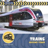 Trains Cherry Lake Publishing 21st Century Beginning Library: Vehicles on the Job- Trains Around Town Paperback