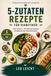 5-Zutaten-Rezepte für den Diabetes-Alltag: Das einfache Kochbuch bei Diabetes Typ 1 & Typ 2 – 50 blutzuckerfreundliche Rezepte mit Nährwerten & Broteinheiten