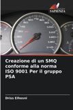 Creazione Edizioni Sapienza Creazione di un SMQ conforme alla norma ISO 9001 Per il gruppo PSA