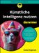 Künstliche Wiley-VCH GmbH Künstliche Intelligenz nutzen für Dummies
