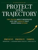Protect Your Trajectory: The Truth About Menopause and the Choices That Shape Your Future