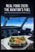 REAL FOOD 2026: THE AVIATOR'S FUEL: THE PILOT'S GUIDE TO OPTIMAL NUTRITION, PEAK PERFORMANCE, AND LASTING IN THE COCKPIT