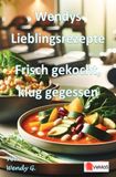 Wendys Lieblingsrezepte - Frisch gekocht, klug gegessen: 25 Saisonale Rezepte für Alltag und Genuss