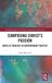 Composing Routledge Studies in Theology, Imagination and the Arts: Composing Christ’s Passion