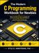 The Modern C Programming Workbook for Newbies