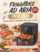 Friggitrice ad Aria per Due: Cucinare insieme in modo facile, veloce, sano e con gusto. 100 Ricette Testate per 2 Persone con Tempi, Temperature e Calorie per Porzione. Ricette Sane per Principianti.