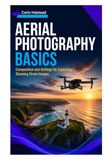 Aerial Photography Basics: Composition and Settings for Capturing Stunning Drone Images