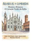 Aquarelas Lombardia Aquarelas - Monza e Brianza: O Coração Verde da Itália: Guia Ilustrado Para Brasileiros