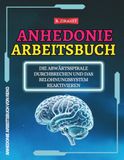 Anhedonie. Arbeitsbuch: Die Abwärtsspirale Durchbrechen und das Belohnungssystem Reaktivieren