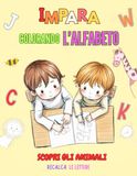 IMPARA COLORANDO L'ALFABETO: Libro creativo e educativo: scopri l'alfabeto con il divertente mondo degli animali da colorare!