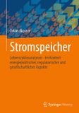 Stromspeicher: Springer Vieweg Stromspeicher: Lebenszyklusanalysen – Im Kontext energiepolitischer, regulatorischer und gesellschaftlicher Aspekte