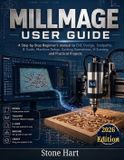 Millmage User Guide: A Step-by-Step Beginner's Manual to CNC Design, Toolpaths, G-Code, Machine Setup, Cutting Operations, V-Carving, and Practical Projects