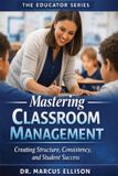 Mastering The Educator- Mastering Classroom Management