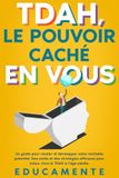 TDAH, le Pouvoir caché en Vous: Un guide pour révéler et développer votre véritable potentiel