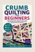 CRUMB Libri GmbH Crumb Quilting for Beginners