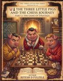THE THREE LITTLE PIGS AND THE CHESS JOURNEY – PART 2: THE GAME OF STRATEGY: THE THREE LITTLE PIGS SERIES EDITION NO. 56