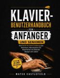 Independently Published Klavier-Benutzerhandbuch Für Anfänger Und Senioren