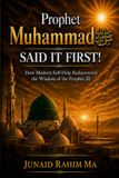 Prophet Muhammad ﷺ SAID IT FIRST!: Timeless Wisdom that changed the World