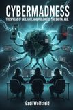 Cybermadness: The Spread of Lies, Hate, and Violence in the Digital Age