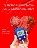 QUADERNO DI MONITORAGGIO DELL'ALIMENTAZIONE DIABETICA: Capire, organizzare e monitorare la propria alimentazione quotidiana Diario su 6 mesi, ricette ed equivalenze glucidiche, per tutta la famiglia