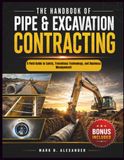 The Handbook Of Pipe & Excavation Contracting: A Field Guide to Safety, Trenchless Technology, and Business Management