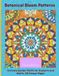 Botanical Bloom Patterns: Intricate Garden Motifs for Students and Adults, 58 Unique Pages