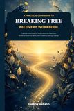 BREAKING FREE RECOVERY WORKBOOK