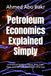 Petroleum Economics Explained Simply: A Practical Guide to Value, Risk, Cash Flow, and Decision-Making in Oil & Gas