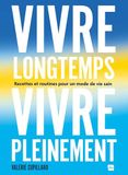 Vivre longtemps, vivre pleinement: Recettes et routines pour un mode de vie sain
