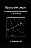 Substrate Logic: The Native Computational Language of the Universe