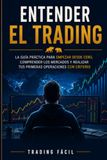 ENTENDER EL TRADING: Guía práctica para empezar desde cero, comprender los mercados y realizar tus primeras operaciones con criterio
