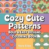 Cozy Cute Patterns Coloring Book: Bold & Easy Big Designs for Relaxation and Stress Relief | Simple Aesthetic Patterns for Kids, Teens & Adults