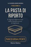 La Pasta di Riporto: Il segreto dimenticato della panificazione artigianale.: Manuale della Collana PANEDIURNALMENTE