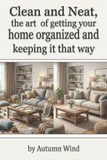 Clean Libri GmbH Clean And Neat, the art of getting your home organized and keeping it that way