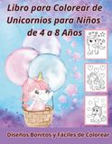 Libro para Colorear de Unicornios para Niños de 4 a 8 Años: Diseños Bonitos y Fáciles de Colorear