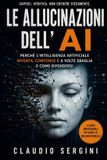 Le Libri GmbH Le allucinazioni dell'AI: Perché le macchine più intelligenti del mondo si inventano le risposte (e come non caderci)