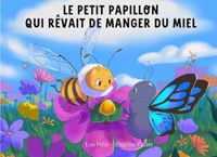 Le petit papillon qui rêvait de manger du miel: Une aventure toute en douceur et en amitié