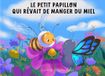 Le petit papillon qui rêvait de manger du miel: Une aventure toute en douceur et en amitié