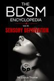 The BDSM Encyclopedia Volume IX: Sensory Deprivation in BDSM - Blindfolds, Hoods, and the Psychology of the Dark