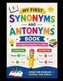 My First Synonyms and Antonyms Book: An English Learning Book for Children