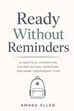 Ready Without Reminders: A Practical System for Calmer School Mornings and More Independent Kids