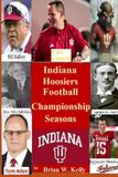 Indiana Hoosiers Football Championship Seasons: Beginning of IU Football Championships to the Curt Cignetti era
