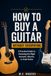 HOW TO BUY A GUITAR WITHOUT OVERPAYING: A Practical Guide to Choosing the Right Acoustic, Electric, or Used Guitar