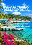 GUIDA Honduras GUIDA DI VIAGGIO DELL'HONDURA 2026: La tua guida alla scoperta delle coste caraibiche, delle antiche rovine Maya, delle foreste pluviali tropicali e di una cultura vibrante.