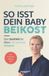 So Veggie + Beikost Für Babys- So isst dein Baby Beikost