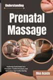 Understanding Prenatal Massage: Exploring Gentle Body Care Principles, Comfort Practices, and Relaxation Approaches During Pregnancy