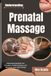 Understanding Prenatal Massage: Exploring Gentle Body Care Principles, Comfort Practices, and Relaxation Approaches During Pregnancy