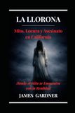 La Llorona: Mito, locura y asesinato en California