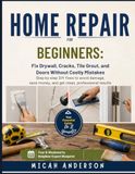 Home Repair for Beginners: Fix Drywall, Cracks, Tile Grout, and Doors Without Costly Mistakes