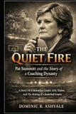 The Quiet Fire: Pat Summitt and the Story of a Coaching Dynasty